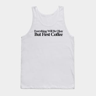 everything will be ok , but first coffee Tank Top